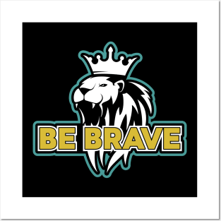 Be Brave Posters and Art